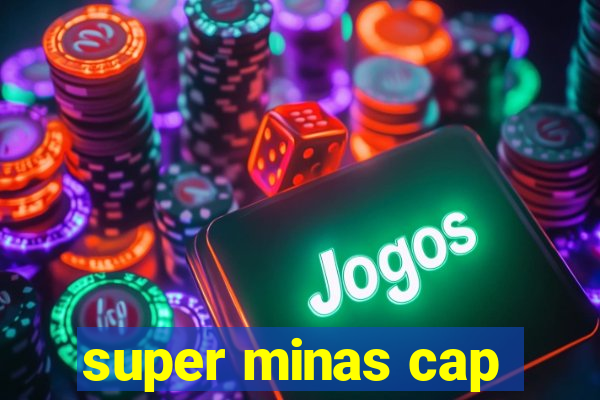 super minas cap